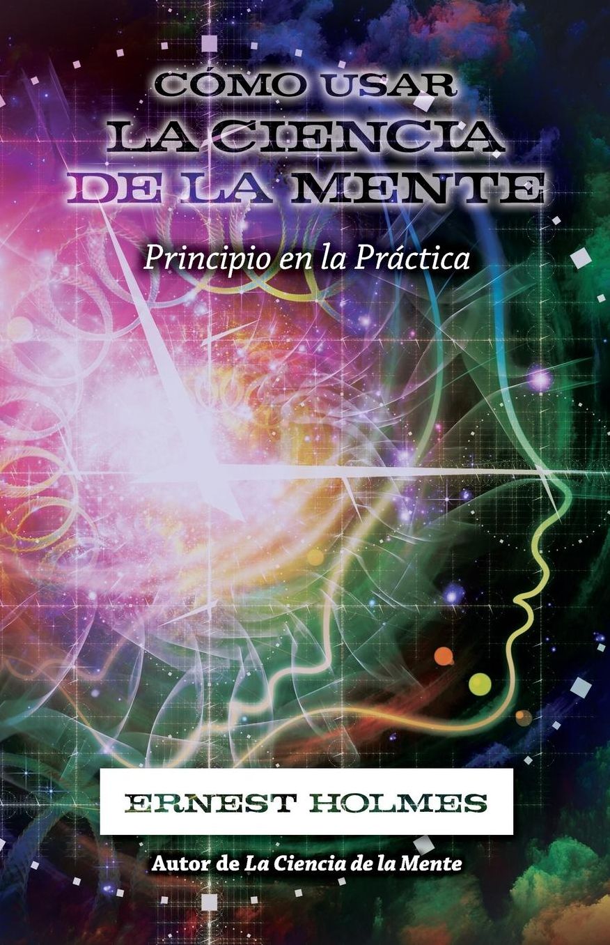 Cómo Usar La Ciencia de la Mente