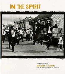 In the Spirit: The Photography of Michael P. Smith from the Historic New Orleans Collection
