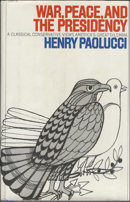 War, Peace and the Presidency: A Classical Conservative Views America's Great Delimma