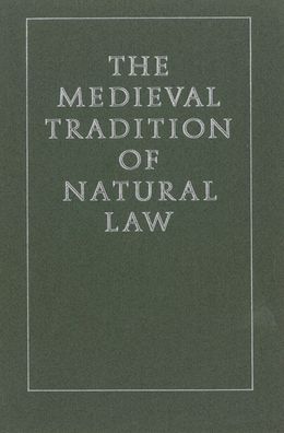 The Medieval Tradition of Natural Law