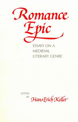 Romance Epic: Essays on a Medieval Literary Genre