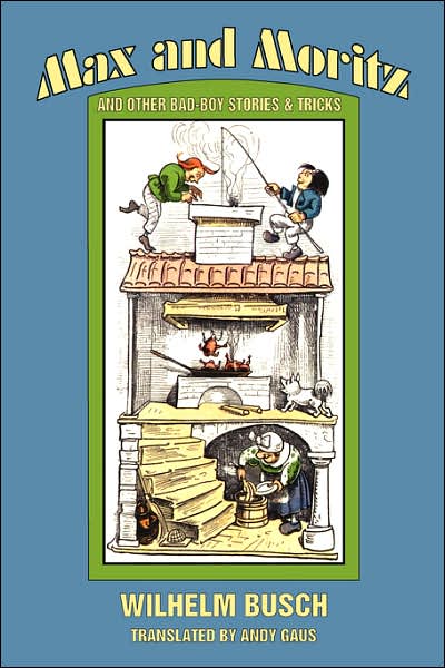 Max and Moritz and Other Bad-Boy Stories and Tricks