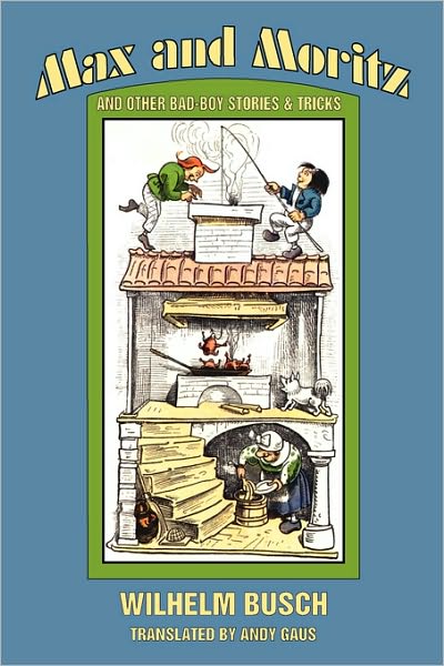 Max and Moritz and Other Bad Boy Stories and Tricks