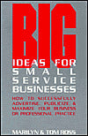 Big Ideas for Small Service Businesses: How to Successfully Advertise, Publicize, and Maximize Your Business or Professional Practice