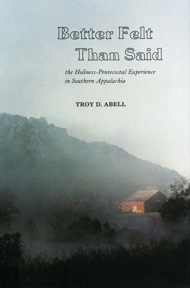 Better Felt Than Said: The Holiness-Pentecostal Experience in Southern Appalachia