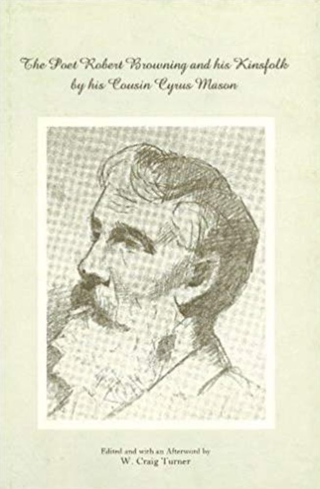 The Poet Robert Browning and His Kinsfolk by His Cousin Cyrus Mason
