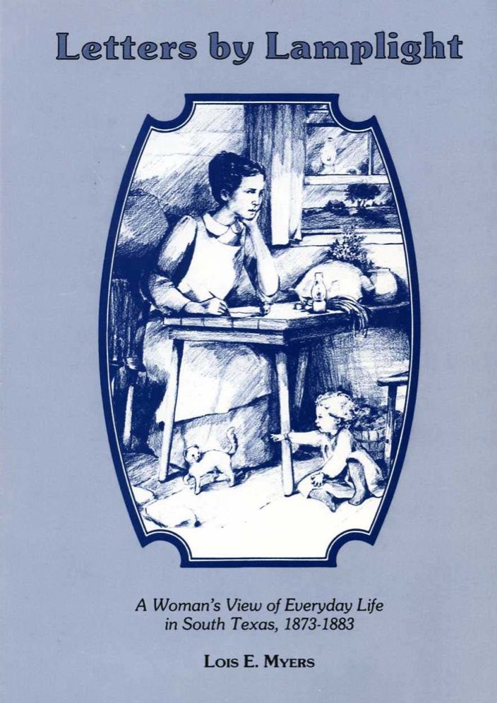 Letters by Lamplight: A Woman's View of Everyday Life in South Texas, 1873-1883