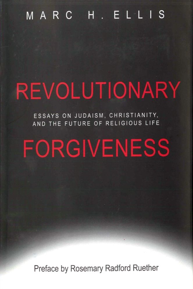 Revolutionary Forgiveness: Essays on Judaism, Christianity and the Future of Religious Life