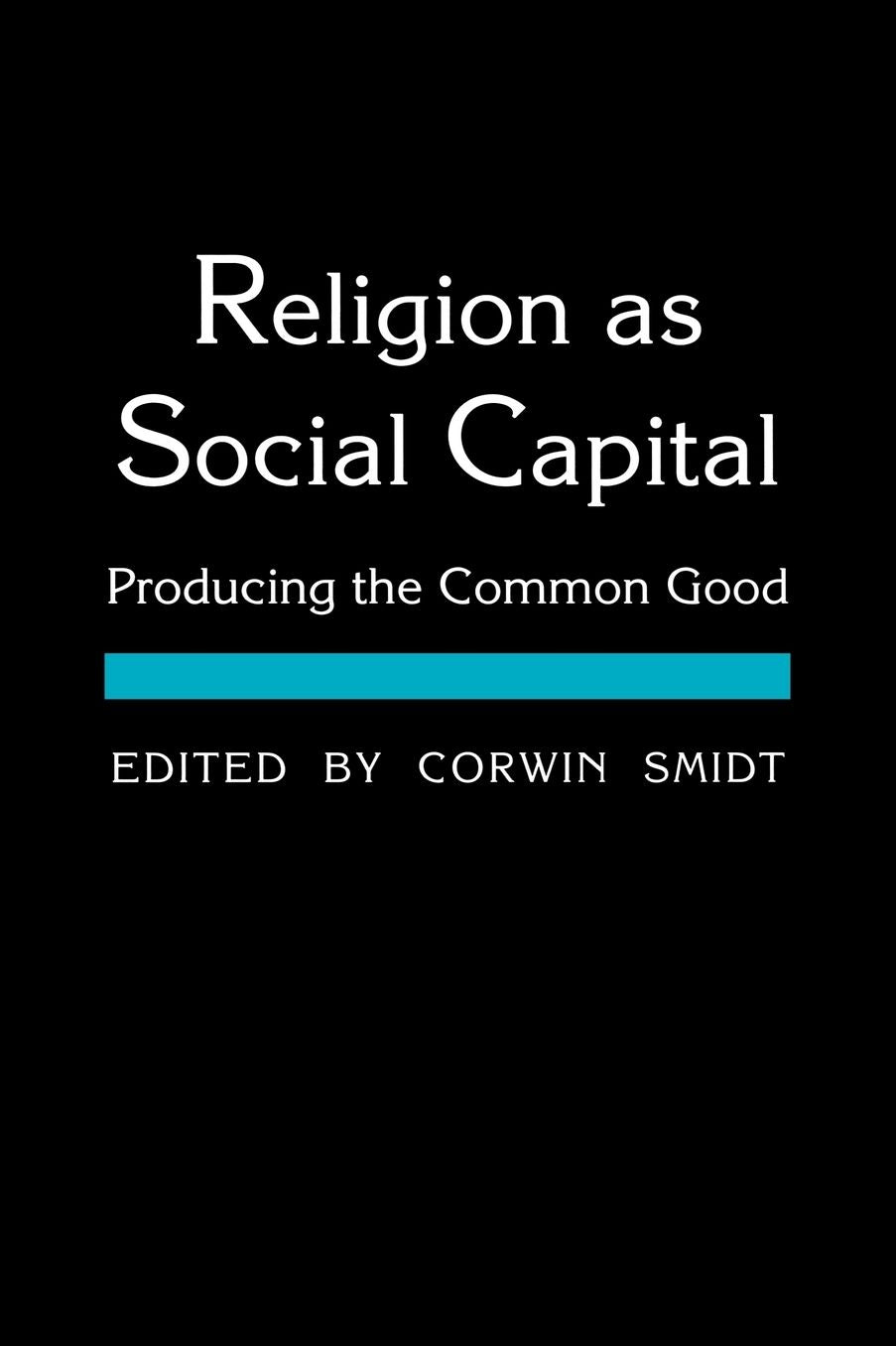 Religion as Social Capital: Producing the Common Good