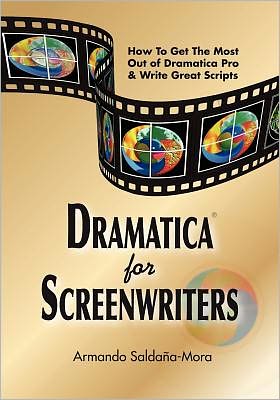 Dramatica(r) for Screenwriters: How to Get the Most Out of Dramatica(r) Pro & Write Great Scripts