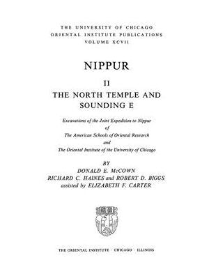 Nippur II: The North Temple and Sounding E: Excavations of the Joint Expedition to Nippur of the American Schools of Oriental Research and the Oriental Institute of the University of Chicago