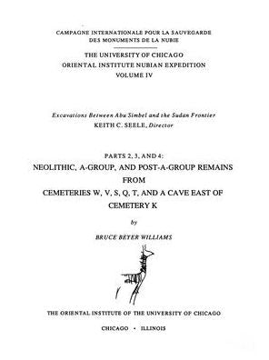Excavations Between Abu Simbel and the Sudan Frontier: Neolithic, A-Group, and Post-A-Group Remains at Cemeteries W, V, S, Q, T, and a Cave East of Cemetery K