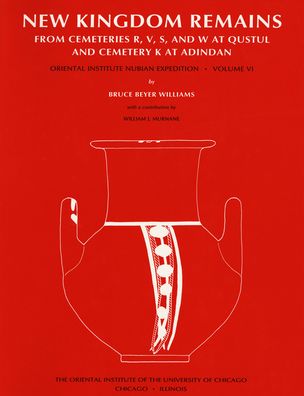 Excavations Between Abu Simbel and the Sudan Frontier: New Kingdom Remains from Cemeteries R, V, S, and W at Qustul and Cemetery K at Adindan