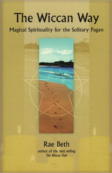 The Wiccan Way: Magical Spirituality for the Solitary Pagan