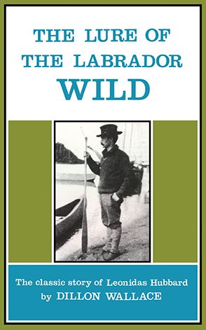 The Lure of the Labrador Wild: The classic story of Leonidas Hubbard