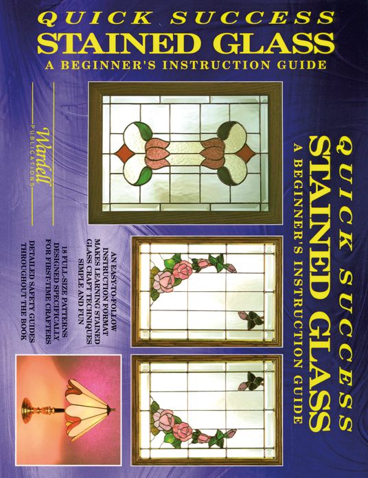 Quick Success Stained Glass: A Beginner's Instruction Guide