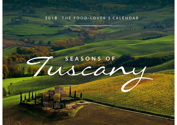 The Seasons of Tuscany Calendar: 2018 the Food-Lover's Calendar