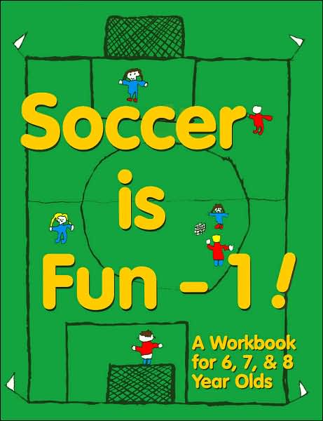 Soccer is Fun - 1!: A Workbook for 6, 7, & 8 Year Olds