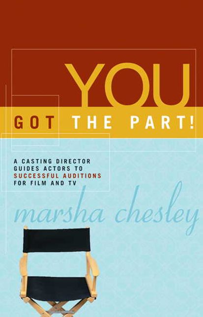 You Got the Part!: A Casting Driector Guides Actors to Successful Auditions for Film and TV