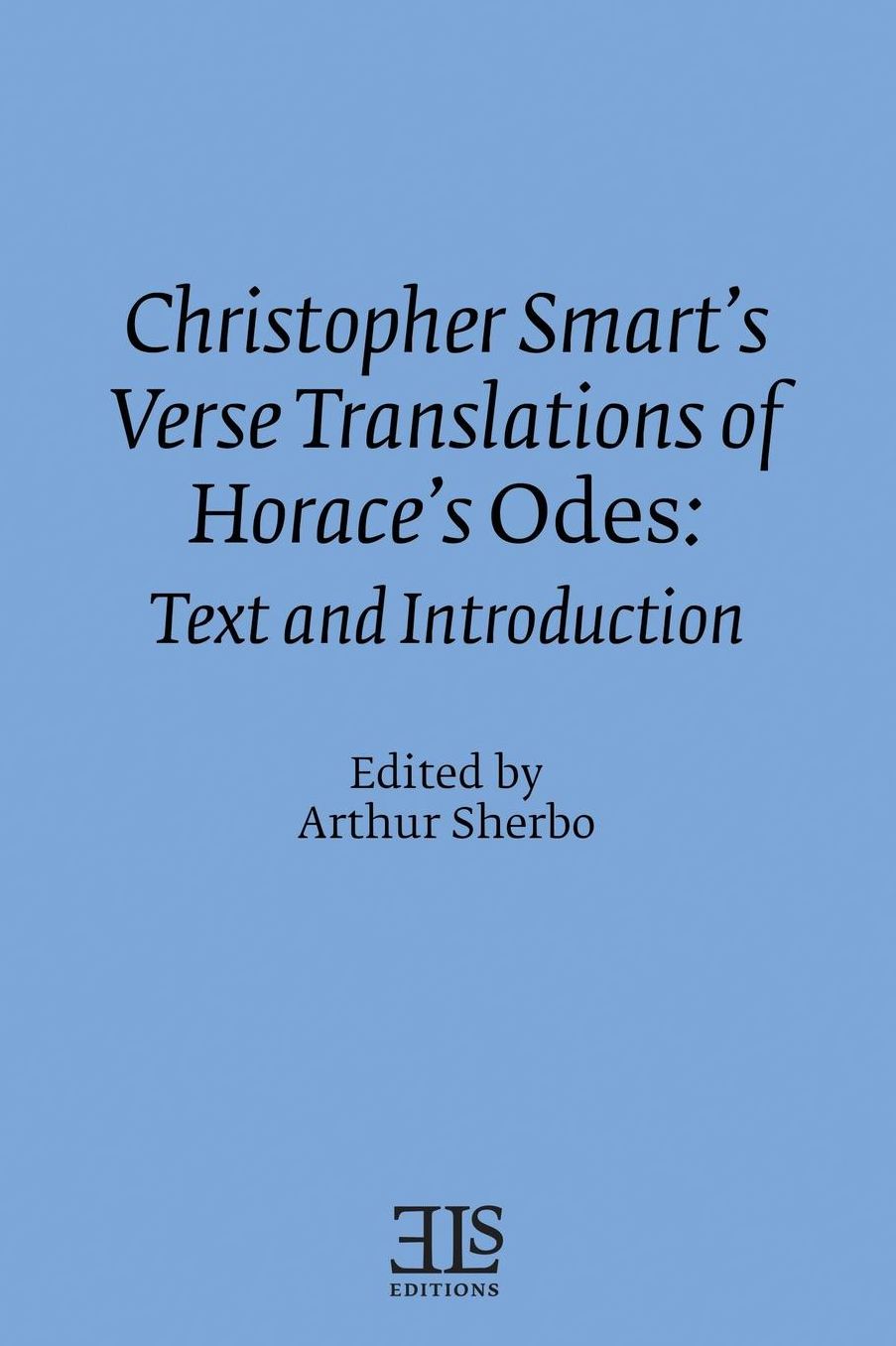 Christopher Smart's Verse Translation of Horace's Odes: Text and Introduction