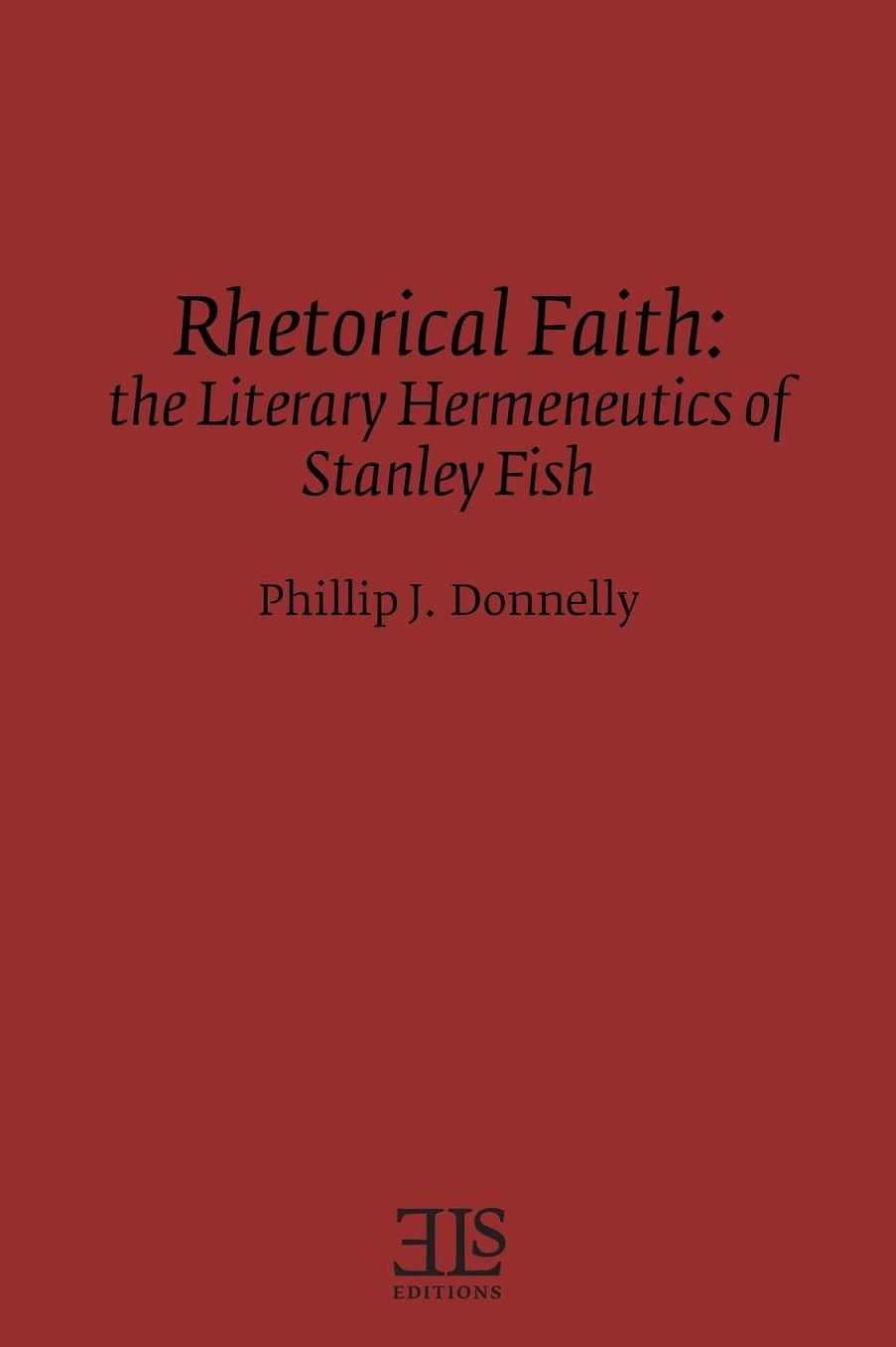Rhetorical Faith: The Literary Hermeneutics of Stanley Fish