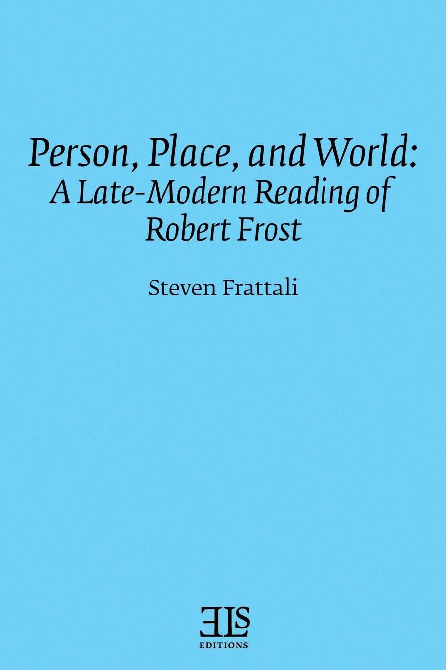 Person, Place and World : A Late Modern Reading of Robert Frost
