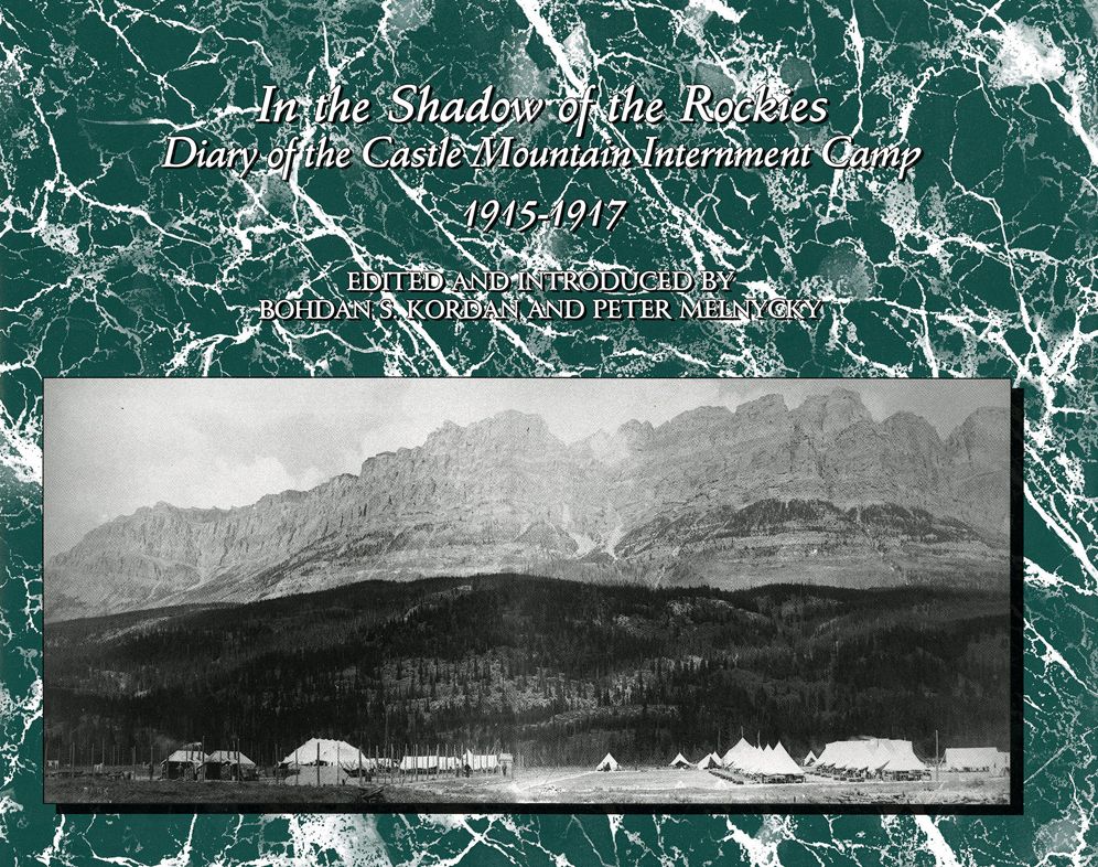 In the Shadow of the Rockies: Diary of the Castle Mountain Internment Camp 1915-1917