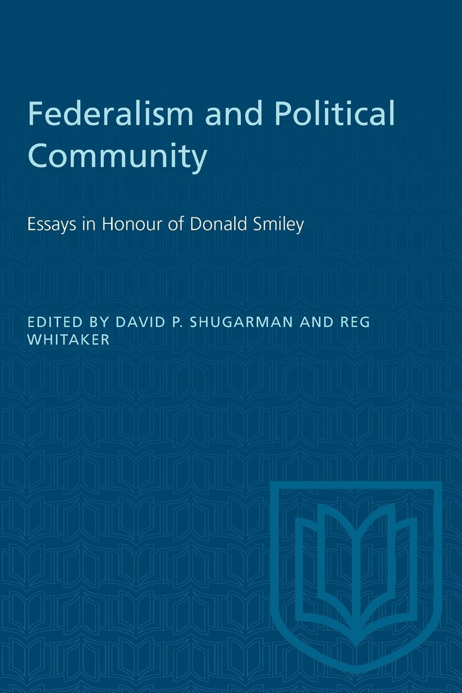 Federalism and Political Community: Essays in Honour of Donald Smiley