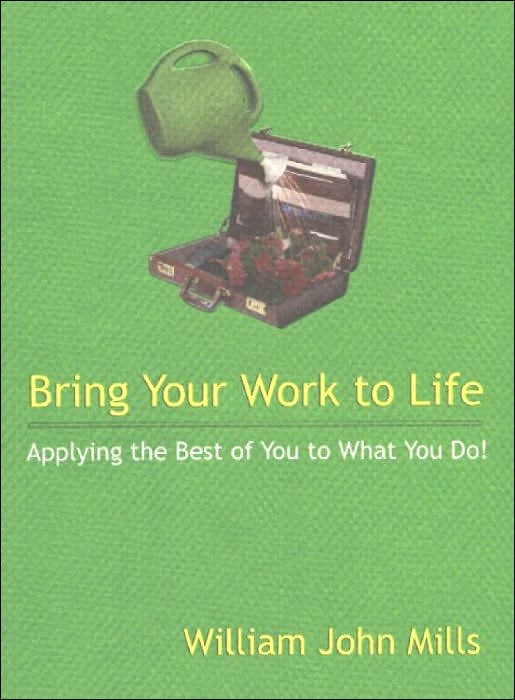 Bring Your Work to Life: Applying the Best of You to What You Do!