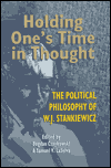 Holding One's Time in Thought: The Political Philosophy of W. J. Stankiewicz