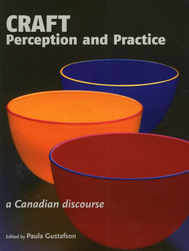 Craft Perception and Practice: A Canadian Discourse, Volume 1