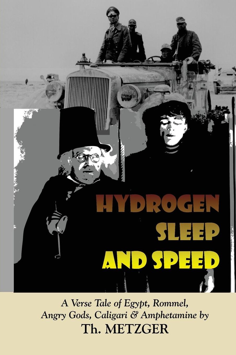 Hydrogen Sleep and Speed: A Verse Tale of Egypt, Rommel, Angry Gods, Caligari and Amphetamine