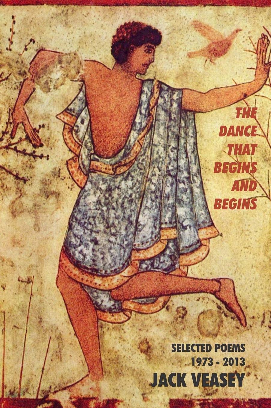 The Dance That Begins And Begins: Selected Poems: 1973-2013