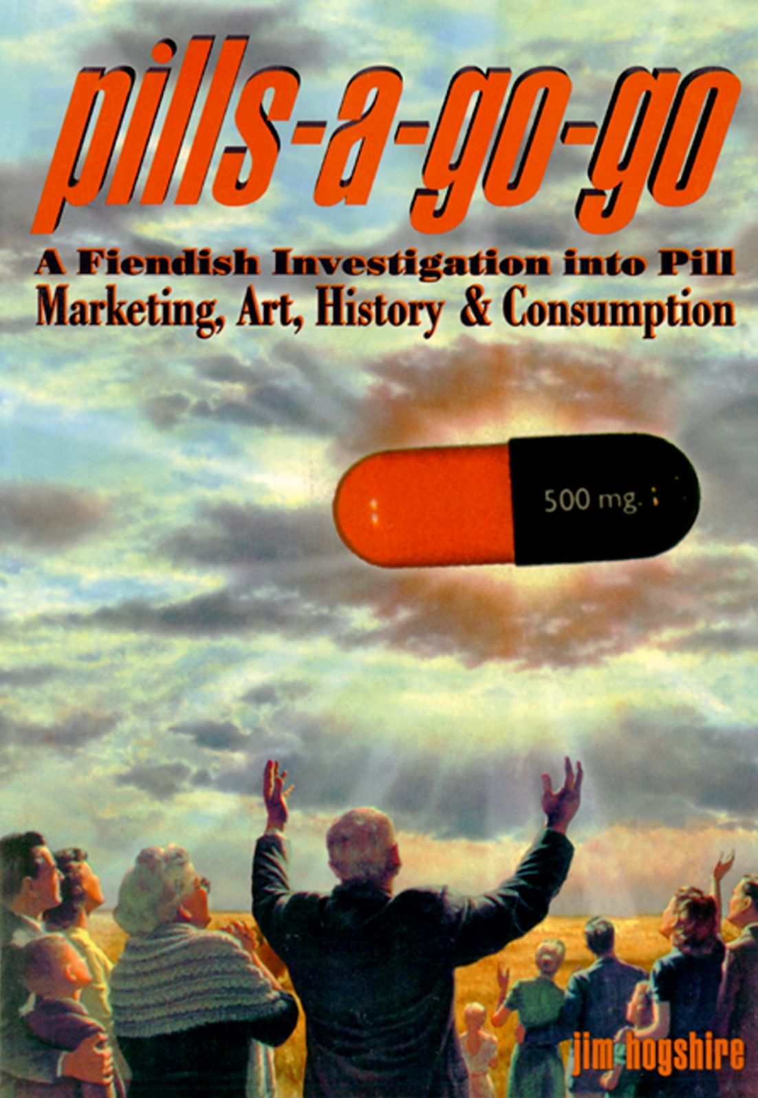 Pills-A-Go-Go: A Fiendish Investigation into Pill Marketing, Art, History & Consumption