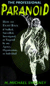 Professional Paranoid: How to Fight Back If Stalked, Surveilled, Investigated, or Targeted by Any Agency, Organization, or Individual