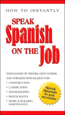Speak Spanish on the Job: Speak Spanish in Just Seconds!