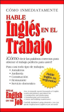 Speak English on the Job -- speak English in seconds: Hable Ingles en el Trabajo -- hable ingles en segundos