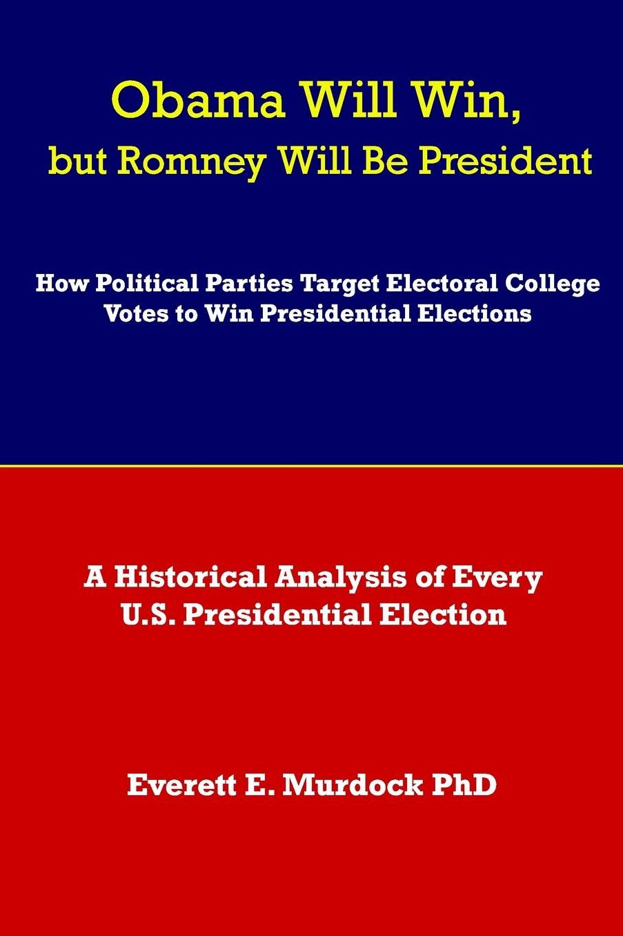Obama Will Win, but Romney Will Be President: How the Republicans Will Target Electoral College Votes to Steal the 2012 Presidential Election
