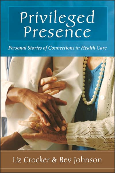 Privileged Presence: Personal Stories of Connections in Health Care