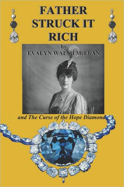 Father Struck It Rich and the Curse of the Hope Diamond: The Story of the Owner of the Hope Diamond
