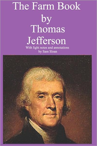 The Farm Book by Thomas Jefferson with light notes and annotations by Sam Sloan