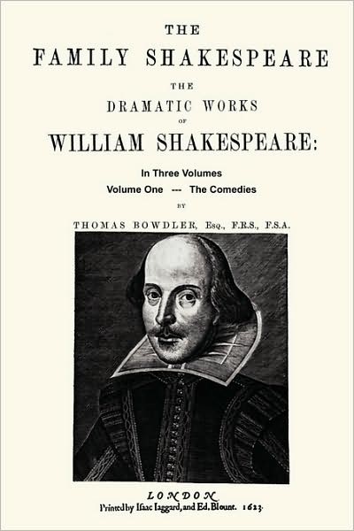 The Family Shakespeare, Volume One, the Comedies by Thomas Bowdler: The Family Shakespeare in Three Volumes : in which nothing Is added to the original text; but those words and expressions are omitted which cannot with propriety be read aloud in a Family