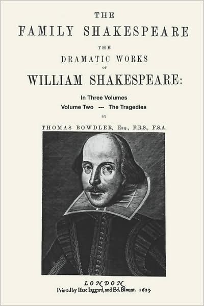 The Family Shakespeare, Volume Two, the Tragedies: The Family Shakespeare in Three Volumes : in which nothing Is added to the original text; but those words and expressions are omitted which cannot with propriety be read aloud in a Family