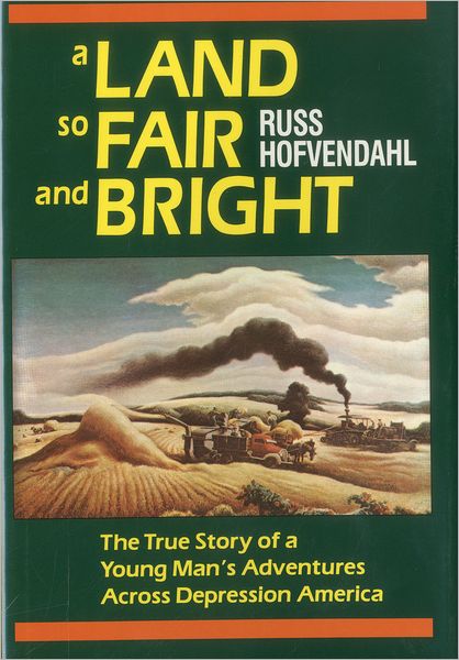 A Land so Fair and Bright; The True Story of a Young Man's Adventures across Depression America
