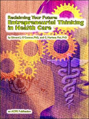 Reclaiming Your Future: Entrepreneurial Thinking in Health Care
