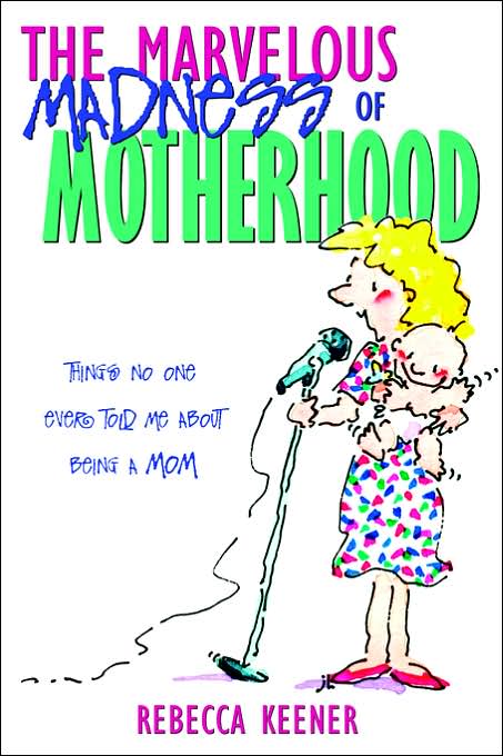 The Marvelous Madness Of Motherhood