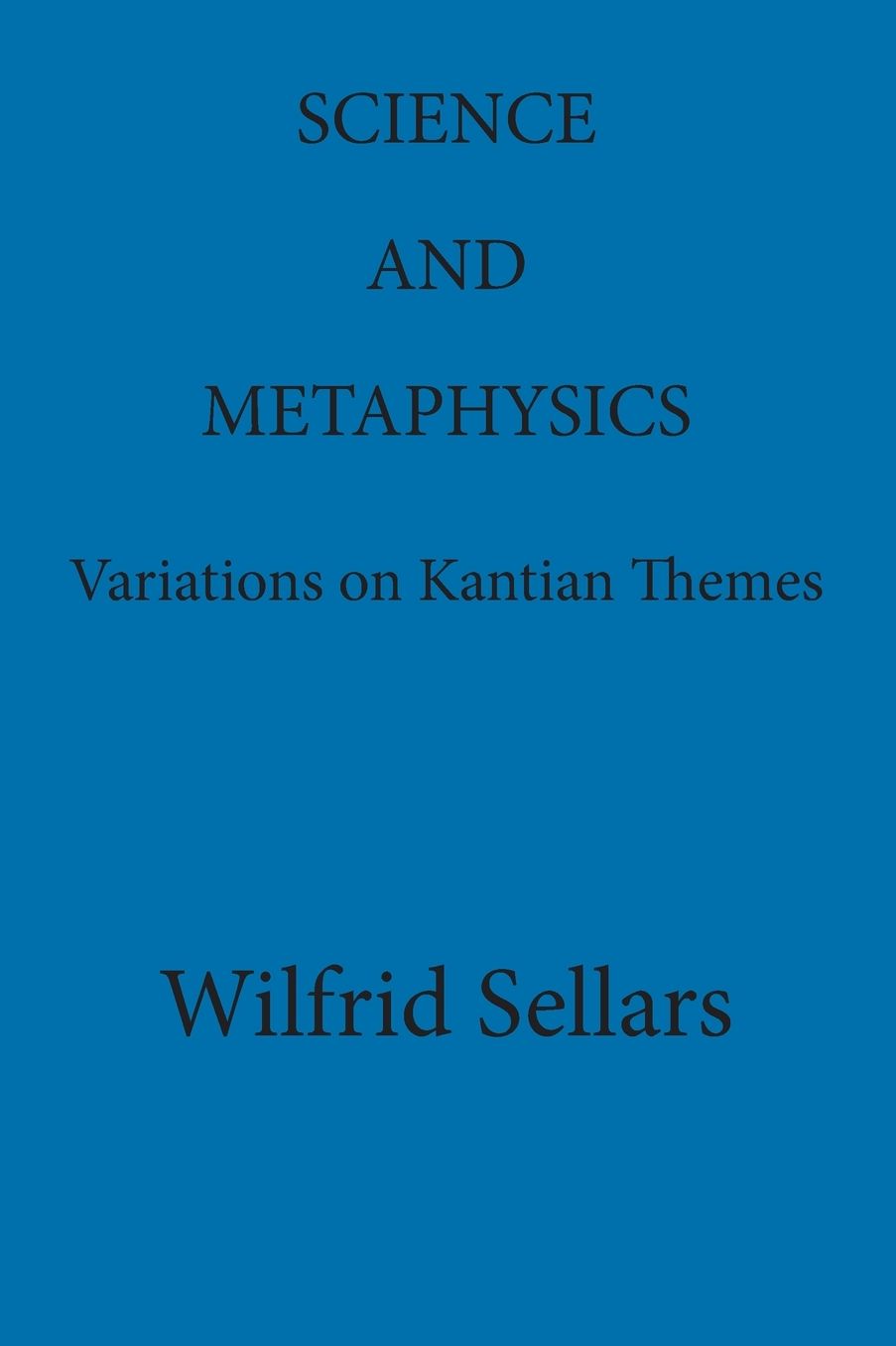 Science and Metaphysics: Variations on Kantian Themes