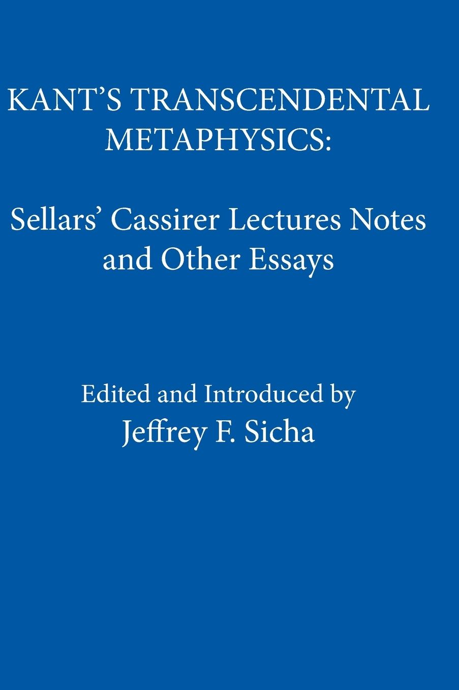 Kant's Transcendental Metaphysics: Sellars' Cassirer Lectures Notes and Other Essays