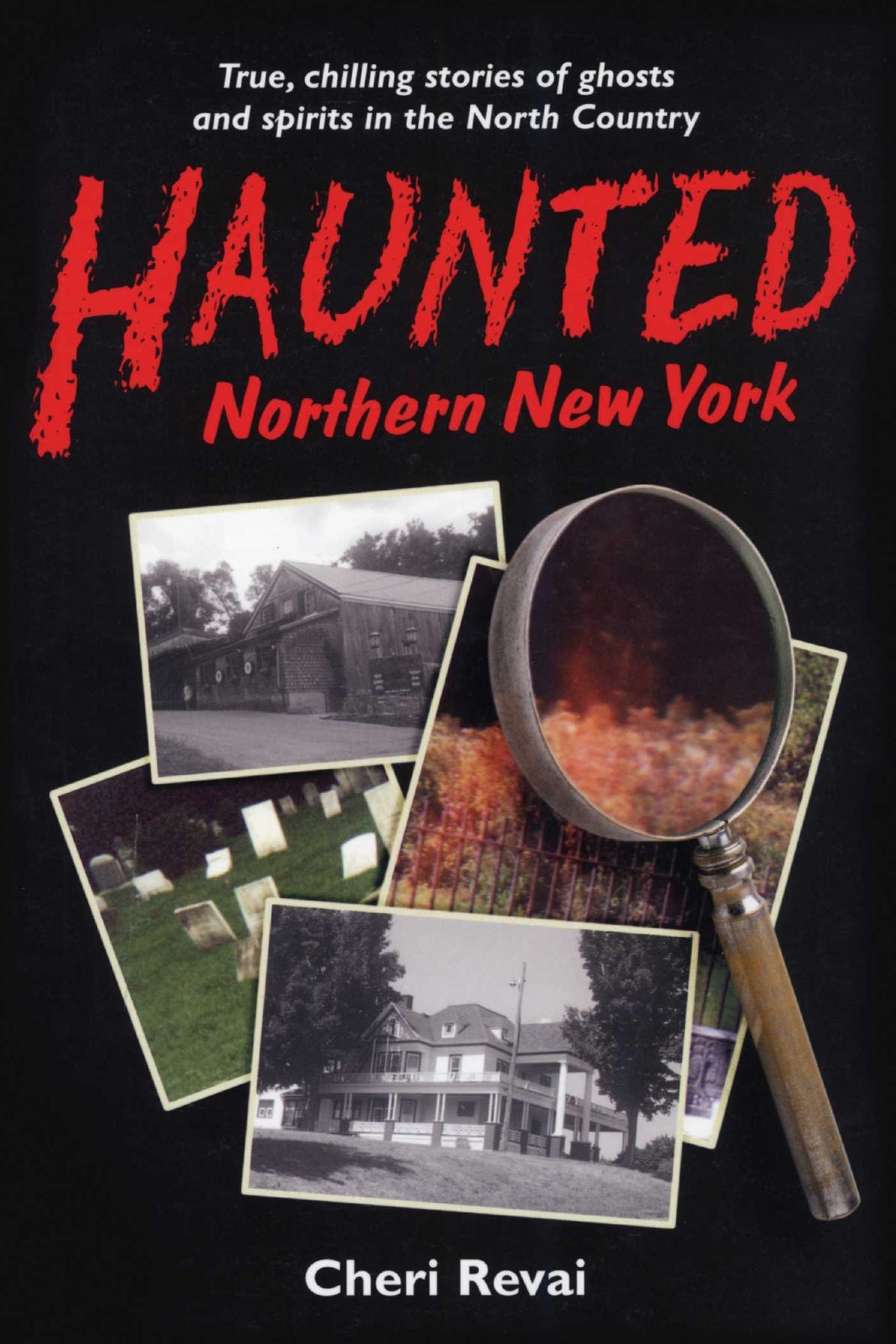 Haunted Northern New York: True, Chilling Stories of Ghosts and Spirits in the North Country