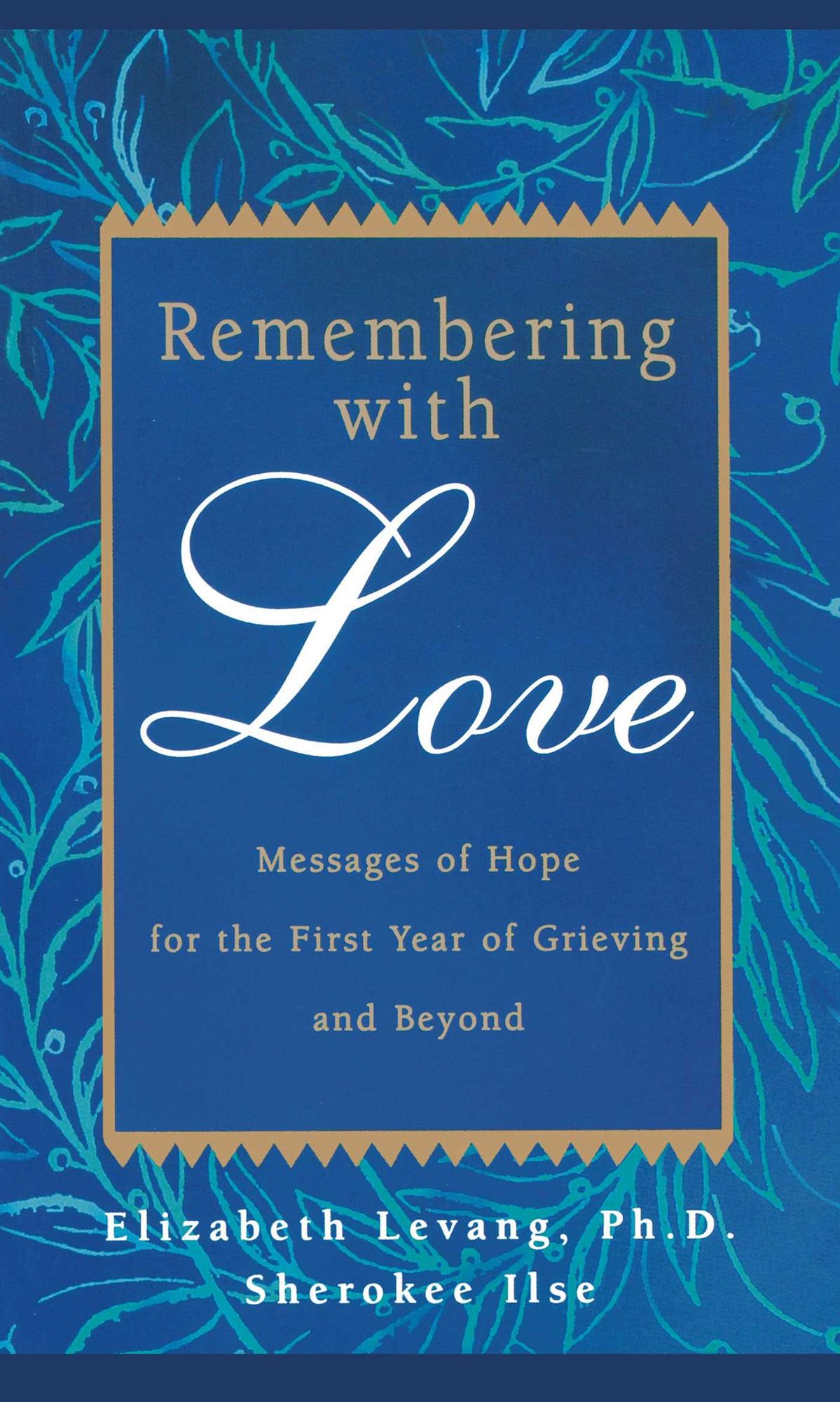 Remembering With Love : Messages of Hope for the First Year of Grieving and Beyond